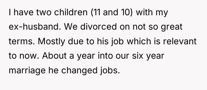 I have two children (11 and 10) with my ex-husband....