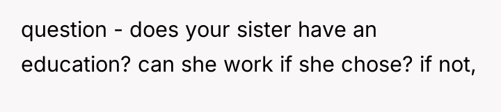 question - does your sister have an education? can she...