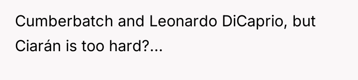 Cumberbatch and Leonardo DiCaprio, but Ciarán is too hard?...