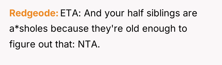 Redgeode ETA: And your half siblings are a*sholes because they're...