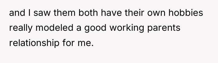 and I saw them both have their own hobbies really...