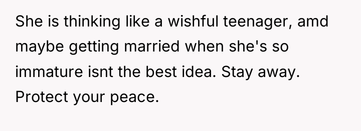 She is thinking like a wishful teenager, amd maybe getting...