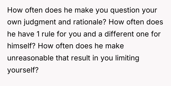 How often does he make you question your own judgment...
