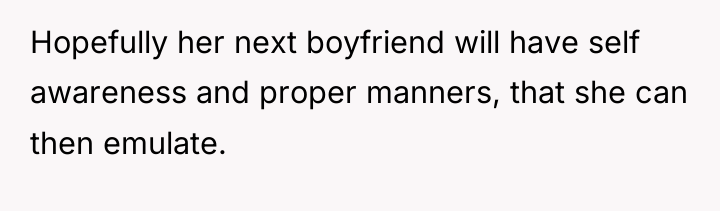 Hopefully her next boyfriend will have self awareness and proper...