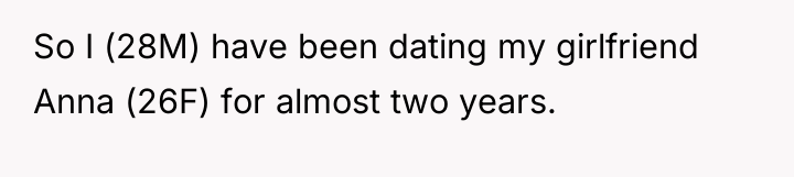So I (28M) have been dating my girlfriend Anna (26F)...