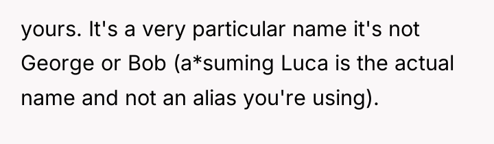yours. It's a very particular name it's not George or...