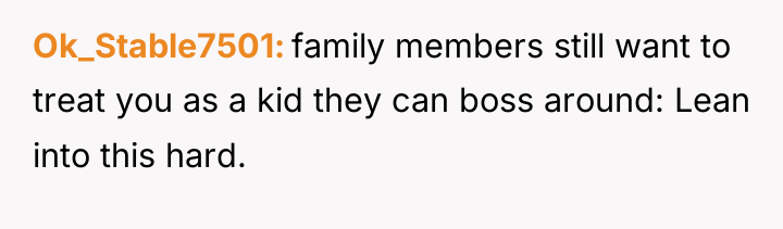 Ok_Stable7501 family members still want to treat you as a...