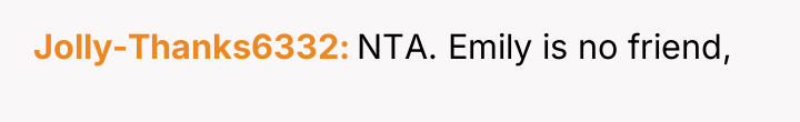 Jolly-Thanks6332 NTA. Emily is no friend,