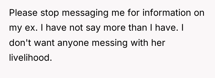 Please stop messaging me for information on my ex. I...