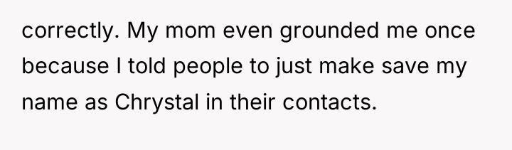 correctly. My mom even grounded me once because I told...