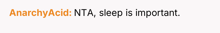 AnarchyAcid NTA, sleep is important.