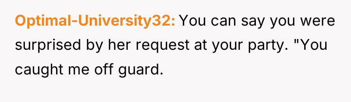Optimal-University32 You can say you were surprised by her request...