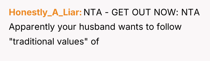 Honestly_A_Liar NTA - GET OUT NOW: NTA Apparently your husband...