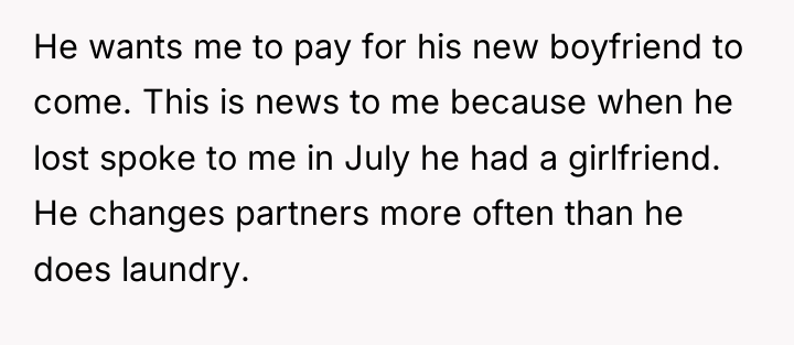 He wants me to pay for his new boyfriend to...