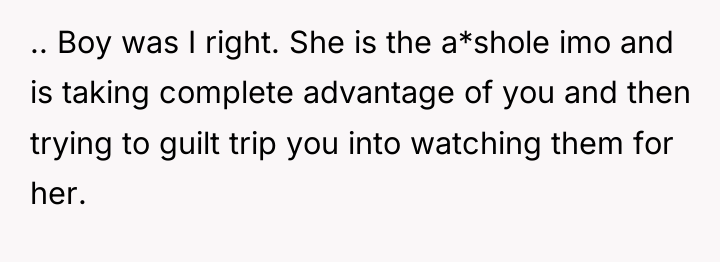 .. Boy was I right. She is the a*shole imo...