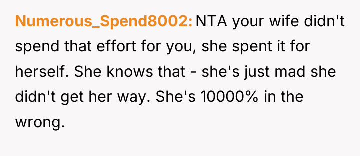 Numerous_Spend8002 NTA your wife didn't spend that effort for you,...