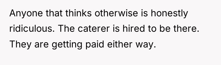 Anyone that thinks otherwise is honestly ridiculous. The caterer is...