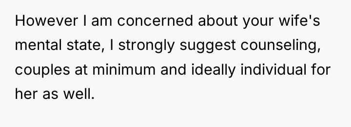 However I am concerned about your wife's mental state, I...
