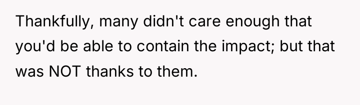 Thankfully, many didn't care enough that you'd be able to...