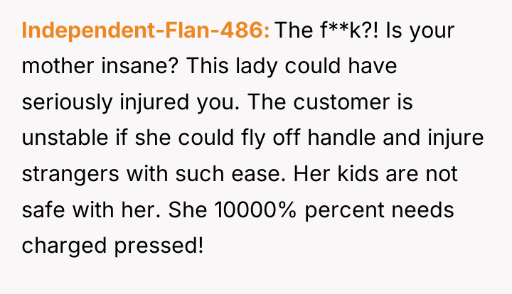 Independent-Flan-486 The f**k?! Is your mother insane? This lady could...
