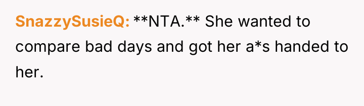 SnazzySusieQ **NTA.** She wanted to compare bad days and got...