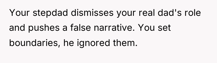 Your stepdad dismisses your real dad's role and pushes a...
