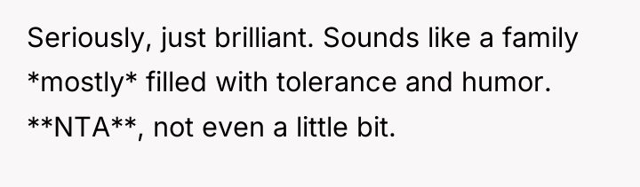 Seriously, just brilliant. Sounds like a family *mostly* filled with...