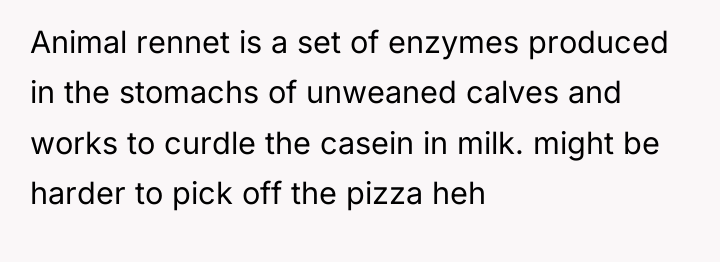 Animal rennet is a set of enzymes produced in the...