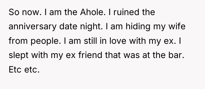So now. I am the Ahole. I ruined the anniversary...