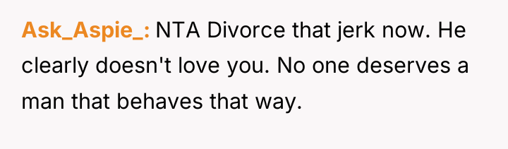 Ask_Aspie_ NTA Divorce that jerk now. He clearly doesn't love...