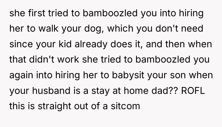 she first tried to bamboozled you into hiring her to...