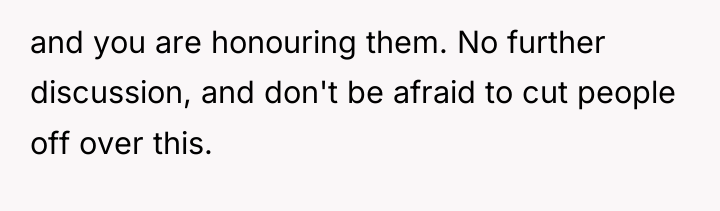 and you are honouring them. No further discussion, and don't...