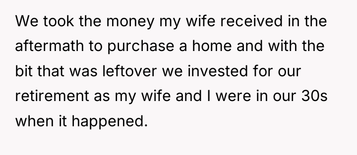 We took the money my wife received in the aftermath...
