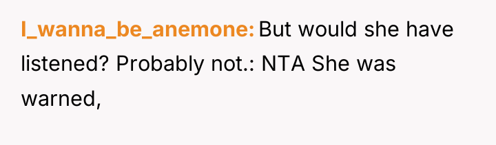I_wanna_be_anemone But would she have listened? Probably not.: NTA She...