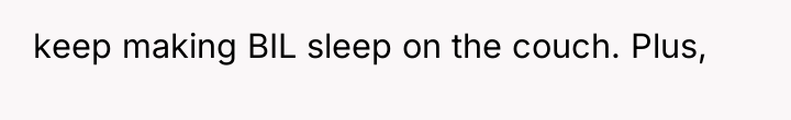 keep making BIL sleep on the couch. Plus,