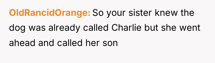 OldRancidOrange So your sister knew the dog was already called...