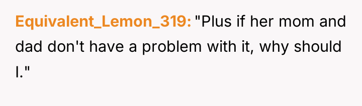 Equivalent_Lemon_319 "Plus if her mom and dad don't have a...