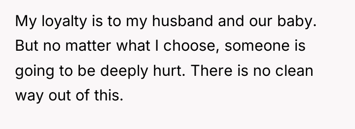 My loyalty is to my husband and our baby. But...