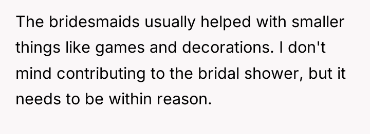 The bridesmaids usually helped with smaller things like games and...