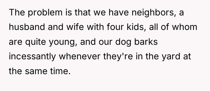 The problem is that we have neighbors, a husband and...