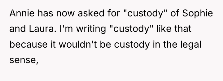 Annie has now asked for "custody" of Sophie and Laura....