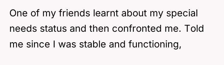 One of my friends learnt about my special needs status...