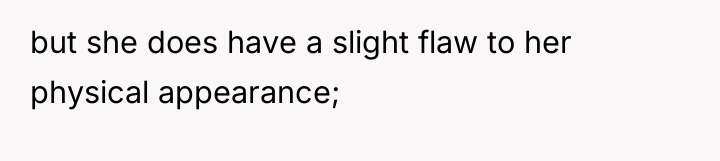 but she does have a slight flaw to her physical...
