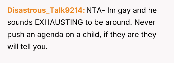 Disastrous_Talk9214 NTA- Im gay and he sounds EXHAUSTING to be...