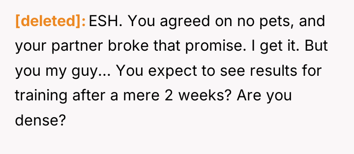 [deleted] ESH. You agreed on no pets, and your partner...