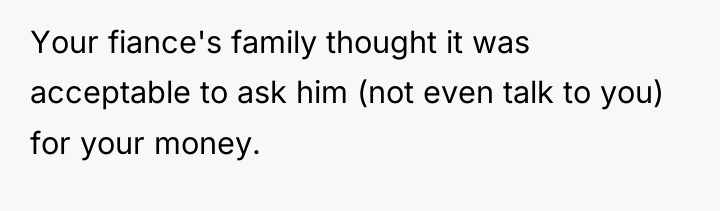 Your fiance's family thought it was acceptable to ask him...