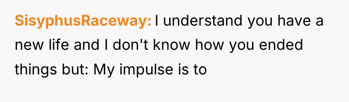 SisyphusRaceway I understand you have a new life and I...