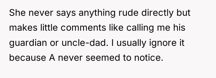 She never says anything rude directly but makes little comments...