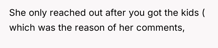 She only reached out after you got the kids (...