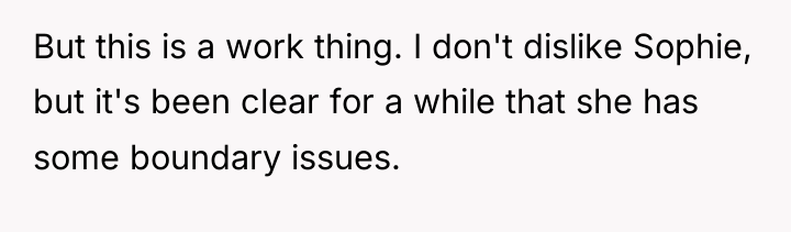 But this is a work thing. I don't dislike Sophie,...